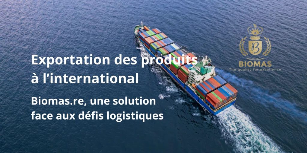 Exportation des produits à l’internationnal Biomas.re face aux défis logistiques
